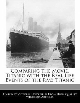 Paperback Comparing the Movie, Titanic with the Real Life Events of the RMS Titanic Book
