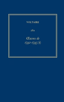 Hardcover Oeuvres Complètes de Voltaire (Complete Works of Voltaire) 28a: Oeuvres de 1742-1745 (I) [French] Book