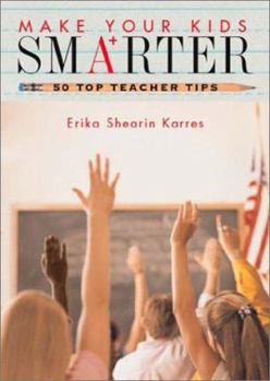 Paperback Make Your Kids Smarter: 50 Top Teacher Tips for Grades K to 8 Book