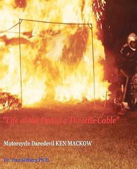 Paperback "Life at the End of a Throttle Cable": Motorcycle Daredevil KEN MACKOW Book