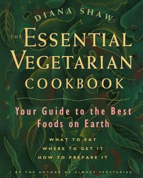 Hardcover The Essential Vegetarian Cookbook: Your Guide to the Best Foods on Earth: What to Eat, Where to Get It, How to Prep Are It Book