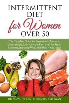 Paperback Intermittent Diet for Women Over 50: The Complete Guide for Intermittent Fasting & Quick Weight Loss After 50, Easy Book for Senior Beginners, Includi Book