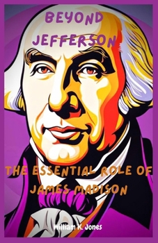 Paperback Beyond Jefferson: The Essential Role of James Madison Book