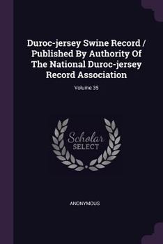 Paperback Duroc-jersey Swine Record / Published By Authority Of The National Duroc-jersey Record Association; Volume 35 Book