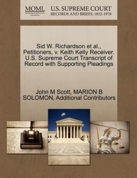 Paperback Sid W. Richardson et al., Petitioners, V. Keith Kelly Receiver. U.S. Supreme Court Transcript of Record with Supporting Pleadings Book