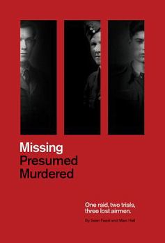 Hardcover Missing Presumed Murdered: One Raid, Two Trials, Three Lost Airmen Book