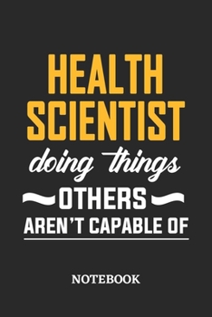 Health Scientist Doing Things Others Aren't Capable of Notebook: 6x9 inches - 110 dotgrid pages • Greatest Passionate Office Job Journal Utility • Gift, Present Idea