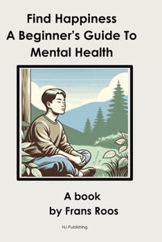 Paperback Find Happiness: A Beginner's Guide to Mental Health Book