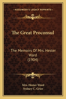 Paperback The Great Proconsul: The Memoirs Of Mrs. Hester Ward (1904) Book