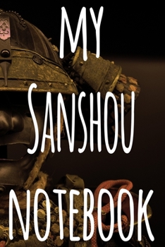 My Sanshou Notebook: The perfect way to record your martial arts progression - 6x9 119 page lined journal!