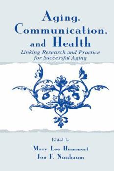 Paperback Aging, Communication, and Health: Linking Research and Practice for Successful Aging Book