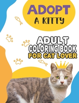 Paperback Adopt A Kitty Adult Coloring Book For Cat Lover: A Fun Easy, Relaxing, Stress Relieving Beautiful Cats Large Print Adult Coloring Book Of Kittens, Kit Book