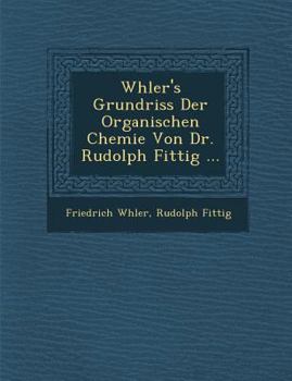 Paperback W Hler's Grundriss Der Organischen Chemie Von Dr. Rudolph Fittig ... [German] Book