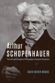 Hardcover Arthur Schopenhauer: The Life and Thought of Philosophy's Greatest Pessimist Book