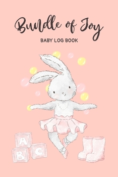 Bundle of Joy: Baby Log Book: Daily Childcare Tracker Notebook - Track and Monitor Your Infant's Schedule - Record Milestones, Doctor's Appointments, ... Background Cover Design (The Infant Planner)