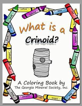 Paperback What Is a Crinoid?: A Coloring Book by the Georgia Mineral Society, Inc. Book