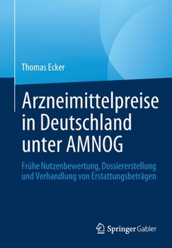 Paperback Arzneimittelpreise in Deutschland Unter Amnog: Frühe Nutzenbewertung, Dossiererstellung Und Verhandlung Von Erstattungsbeträgen [German] Book