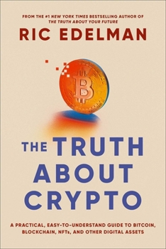 Paperback The Truth about Crypto: A Practical, Easy-To-Understand Guide to Bitcoin, Blockchain, Nfts, and Other Digital Assets Book