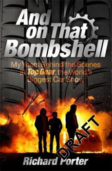 Paperback And On That Bombshell: Inside the Madness and Genius of TOP GEAR Book