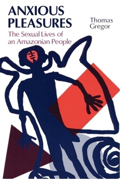 Paperback Anxious Pleasures: The Sexual Lives of an Amazonian People Book