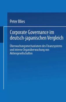 Paperback Corporate Governance Im Deutsch-Japanischen Vergleich: Überwachungsmechanismen Des Finanzsystems Und Interne Organüberwachung Von Aktiengesellschaften [German] Book