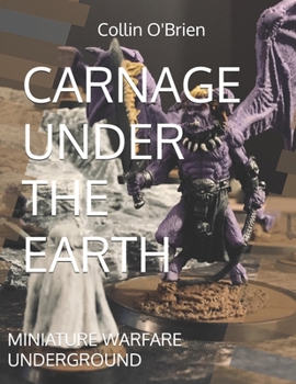 Paperback Carnage Under the Earth: Miniature Warfare Underground Book