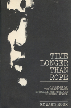 Time Longer than Rope: A History of the Black Man's Struggle for Freedom in South Africa
