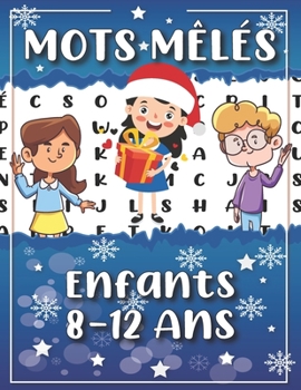 Paperback Mots Meles Enfants 8 à 12 ans: 100 Puzzles Amusants en Gros caractère à résoudre, 1 Grille Par Page - + 900 mots mêlés - Augmentez la mémoire et la l [French] Book