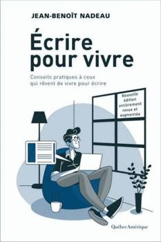 Écrire pour vivre: Conseils pratiques à ceux qui rêvent de vivre pour écrire
