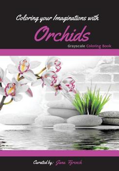 Paperback Coloring your Imaginations with Orchids: Grayscale Coloring book/Adult Grayscale Coloring Book