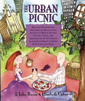 Paperback The Urban Picnic: Being an Idiosyncratic and Lyrically Recollected Account of Menus, Recipes, History, Trivia, and Admonitions on the Su Book
