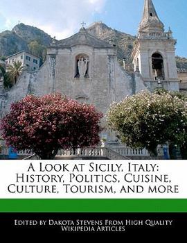 A Look at Sicily, Italy : History, Politics, Cuisine, Culture, Tourism, and More