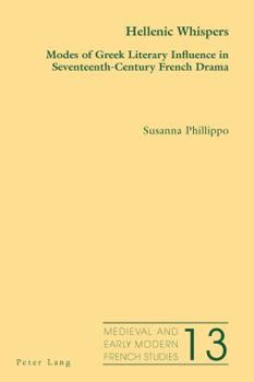 Paperback Hellenic Whispers; Modes of Greek Literary Influence in Seventeenth-Century French Drama Book