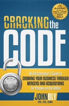 Paperback Cracking the Code: An Entrepreneur's Guide to Growing Your Business Through Mergers and Acquisitions for Pennies on the Dollar Book