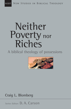 Neither Poverty Nor Riches: A Biblical Theology of Possessions - Book #7 of the New Studies in Biblical Theology