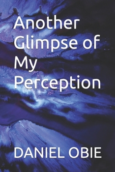 Paperback Another Glimpse of My Perception: By: DanielObieTheThird Book