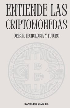 Entiende las criptomonedas: origen, tecnología y futuro (Spanish Edition)