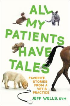 Hardcover All My Patients Have Tales: Favorite Stories from a Vet's Practice Book