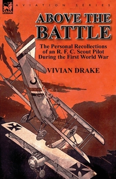 Paperback Above the Battle: The Personal Recollections of an R. F. C. Scout Pilot During the First World War Book