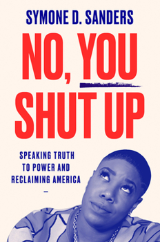 Paperback No, You Shut Up: Speaking Truth to Power and Reclaiming America Book