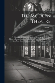 Paperback The Modern Theatre: A Collection Of Successful Modern Plays, As Acted At The Theatres Royal, London. I'll Tell You What. Wise Man Of The E Book