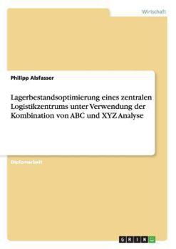 Paperback Lagerbestandsoptimierung eines zentralen Logistikzentrums unter Verwendung der Kombination von ABC und XYZ Analyse [German] Book