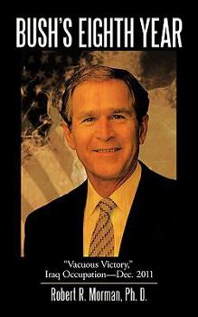 Paperback Bush's Eighth Year: "Vacuous Victory," Iraq Occupation-Dec. 2011 Book