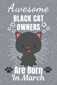 Awesome Black Cat Owners Are Born In March: Black Cat gifts. This Cat Notebook or Cat Journal has an eye catching fun cover. It is 6x9in size with ... Black Cat Owner Gifts. Black Cat Lover Gifts.