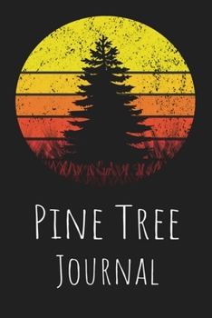 Pine Tree Journal: Nature Lovers Gift. Pretty Lined Notebook & Diary For Writing And Note Taking For Your Special Day.(120 Blank Lined Pages - 6x9 Inches)