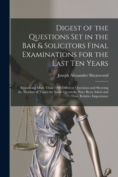 Paperback Digest of the Questions Set in the Bar & Solicitors Final Examinations for the Last Ten Years: Embracing More Than 1200 Different Questions and Showin Book
