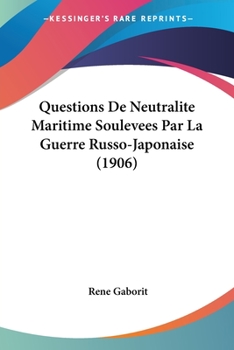 Paperback Questions De Neutralite Maritime Soulevees Par La Guerre Russo-Japonaise (1906) [French] Book