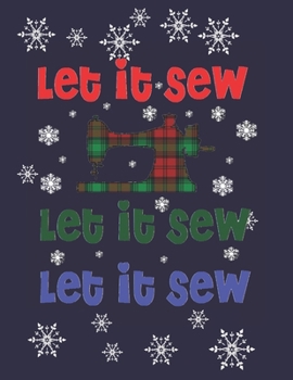 Paperback Let is Sew, Let it Sew, Let it Sew: Holiday Card Design: Notebook/Journal, 8.5" x 11", 200 Pages, College Rule - 13 Book