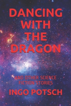 DANCING WITH THE DRAGON: AND OTHER SCIENCE FICTION STORIES