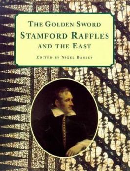 Hardcover The Golden Sword: Stamford Raffles and the East Book
